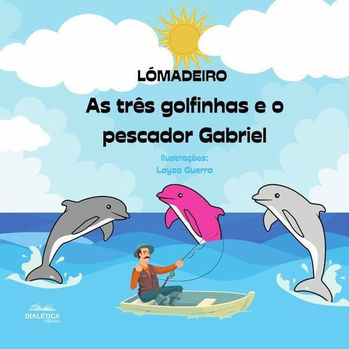 As Três Golfinhas E O Pescador Gabriel, De Lourenço Madeiro. Editorial Dialética, Tapa Blanda En Portugués, 2022