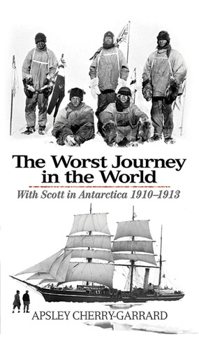 Worst Journey In The World: With Scott In Antarctica 1910-19