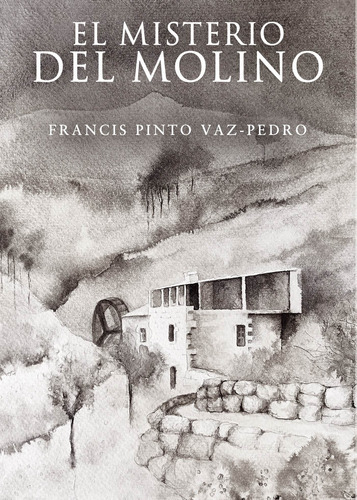 El Misterio Del Molino, De Pinto Vaz-pedro , Francis.., Vol. 1.0. Editorial Punto Rojo Libros S.l., Tapa Blanda, Edición 1.0 En Español, 2032
