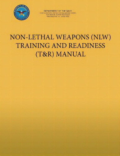 Non-lethal Weapons (nlw) Training And Readiness (t&r) Manual, De U S Marine Corps. Editorial Createspace, Tapa Blanda En Inglés