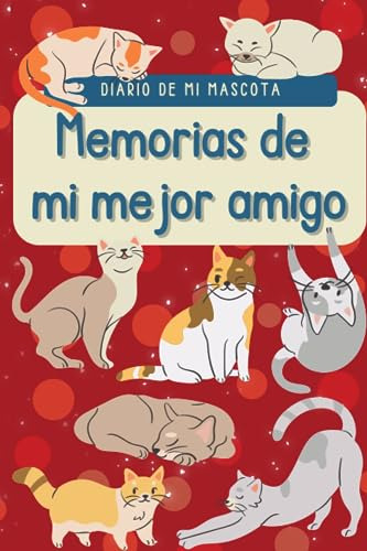 Memorias De Mi Mejor Amigo: Diario De Mi Mascota Gatuna, Esc