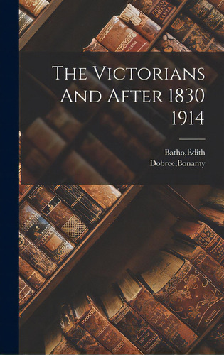 The Victorians And After 1830 1914, De Batho, Edith. Editorial Hassell Street Pr, Tapa Dura En Inglés