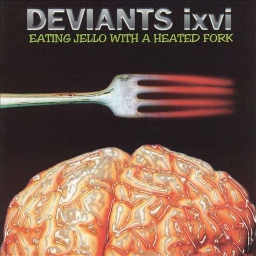 Cd Eating Jello With A Heated Fork - Deviants Ixvi