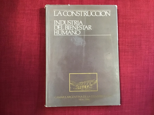 La Construcción - Industria Del Bienestar Humano 1936-1986