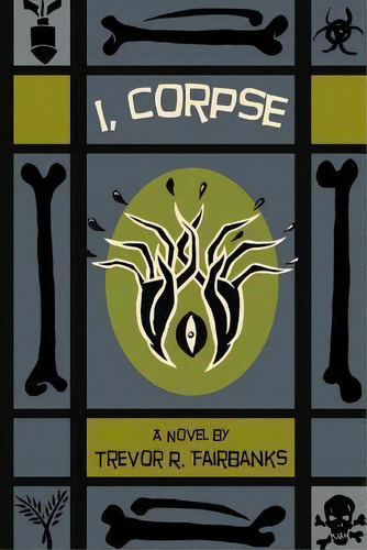 I, Corpse, De Trevor R Fairbanks. Editorial Createspace Independent Publishing Platform, Tapa Blanda En Inglés