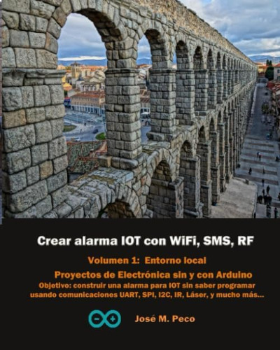 Libro: Crear Alarma Iot Con Arduino, Wifi, Sms Y Rf: Vol 1: