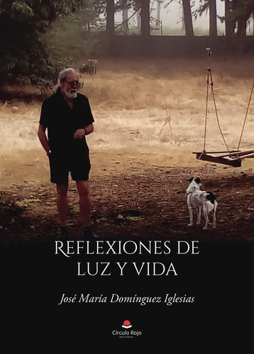 Reflexiones de luz y vida: No aplica, de Domínguez Iglesias José María.. Serie 1, vol. 1. Grupo Editorial Círculo Rojo SL, tapa pasta blanda, edición 1 en español, 2021