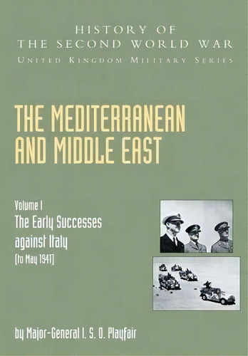 The Mediterranean And Middle East: The Early Successes Against Italy (to May 1941), Official Camp..., De I.s.o. Playfair. Editorial Naval Military Press Ltd, Tapa Blanda En Inglés