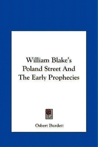 William Blake's Poland Street And The Early Prophecies, De Osbert Burdett. Editorial Kessinger Publishing, Tapa Dura En Inglés