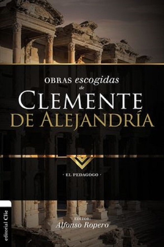 Obras Escogidas De Clemente De Alejandría: El Pedagogo