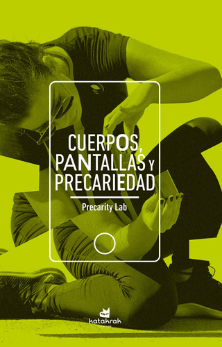 Cuerpos, Pantallas Y Precariedad - Precarity Lab  - *