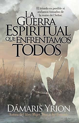 La Guerra Espiritual Que Enfrentamos Todos (edicion En Espa