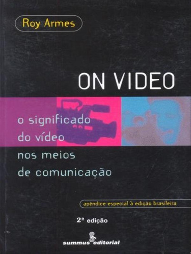 On Video: O Significado Do Vídeo Nos Meios De Comunicação, De Armes, Roy. Editora Summus Editorial, Capa Mole, Edição 2ª Edição - 1999 Em Português