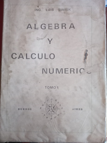 Algebra Y Calculo Numerico. Tomo 1. Luis Siniuk