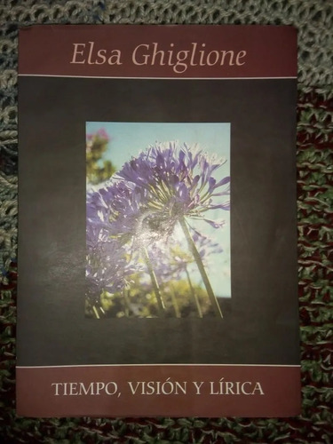 Libro Tiempo, Visión Y Lírica Elsa Ghiglione Firmado