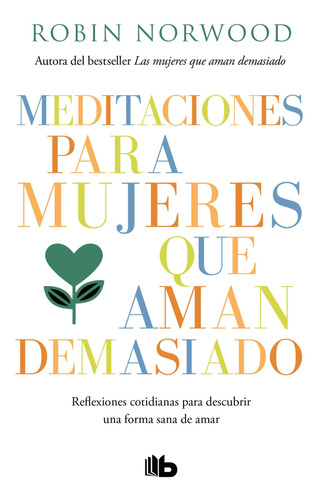 Meditaciones Para Mujeres Que Aman Demasiado: Reflexio 71phd