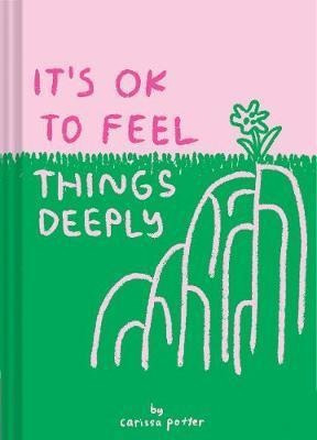 Its Ok To Feel Things Deeply  Carissa Potter Originaaqwe