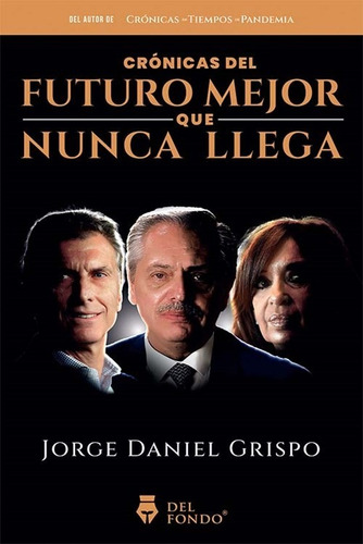 Crónicas Del Futuro Mejor Que Nunca Llega, De Jorge Daniel Grispo. Editorial Del Fondo, Tapa Blanda En Español