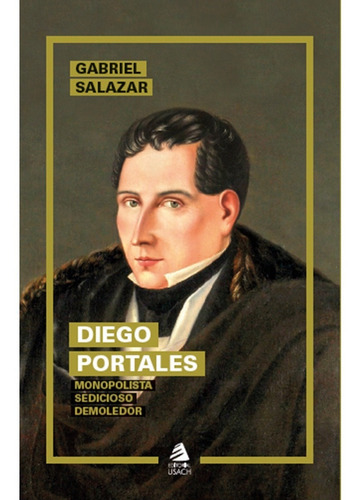 Diego Portales, De Salazar, Gabriel. Editorial Usach, Tapa Blanda, Edición 2 En Español, 2021