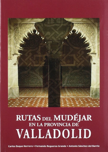 Rutas Del Mudejar En La Provincia De Valladolid, De Duque Herrero, Carlos. Editorial Castilla Ediciones, Tapa Blanda En Español