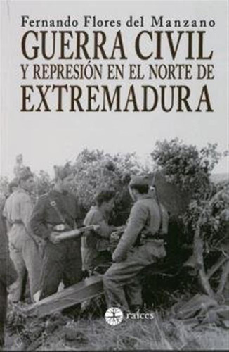 Guerra Civil Y Represion En El Norte De Extremadura - Flores