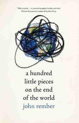 A Hundred Little Pieces On The End Of The World - John Re...