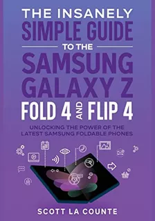 The Insanely Simple Guide To The Samsung Galaxy Z Fold 4 And