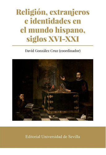 Religion Extranjeros E Identidades En El Mundo Hispano, Sig, De Gonzalez Cruz, David. Editorial Universidad De Sevilla-secretariado De P, Tapa Blanda En Español