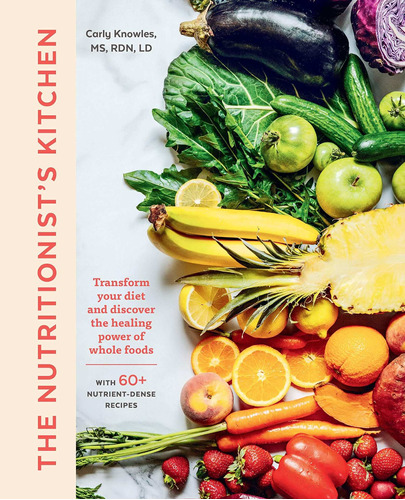 The Nutriticist's Kitchen: Transforme Su Dieta Y Descubra El