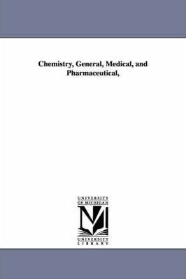 Chemistry, General, Medical, And Pharmaceutical, - John A...