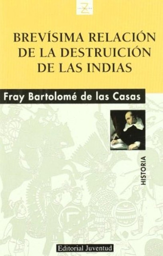 Brevísima Relación De La Destruición De Las Indias - De Las 