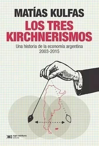 ** Los Tres Kirchnerismos * Economia Argentina Matias Kulfas