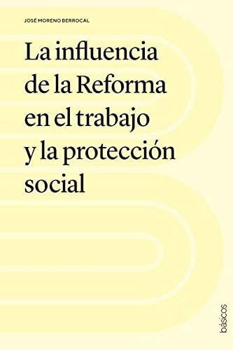 Libro La Influencia Reforma Trabajo Y Protecc&..