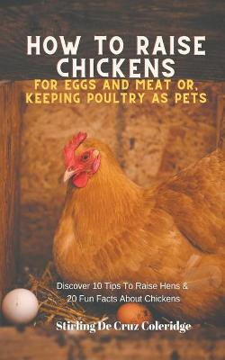 Libro How To Raise Backyard Chickens For Eggs And Meat Or...