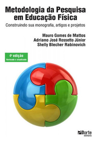 Metodologia Da Pesquisa Em Educaçao Fisica: Construindo Sua Monografia, Artigos E Projetos, De Mattos, Mauro Gomes De. Editora Phorte, Capa Mole, Edição 4ª Edição - 2017 Em Português, 2017