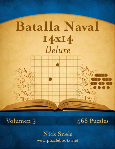 Batalla Naval 14x14 Deluxe - Volumen 3 - 468 Puzzles, De Snels, Nick. Editorial Createspace, Tapa Blanda En Español