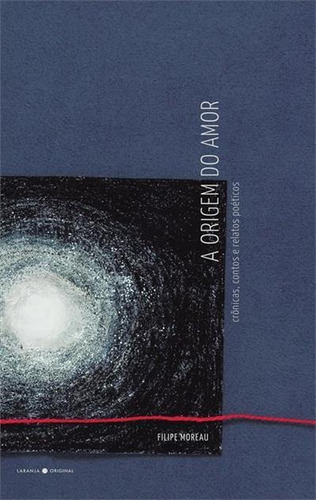 A Origem Do Amor - 1ªed.(2017), De Filipe Moreau. Editora Laranja Original, Capa Mole, Edição 1 Em Português, 2017