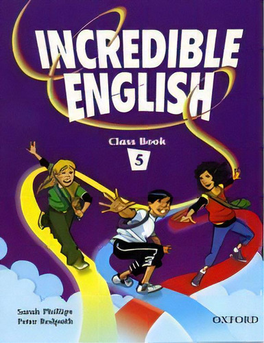 Incredible English 5- Class Book  Kel Ediciones, De Phillips,sarah & Redpath,peter. Editorial Oxford University Press En Inglés