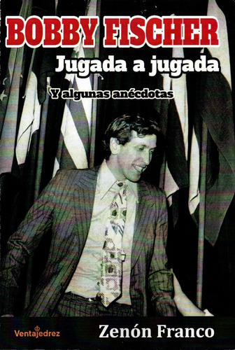 Bobby Fischer Jugada A Jugada Y Algunas Anecdotas - Ajedrez