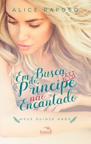 Em busca do príncipe não encantado : Meus quinze anos, de Raposo, Alice. Editorial Pandorga Editora e Produtora LTDA, capa mole em português, 2018