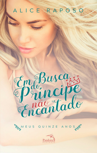 Em busca do príncipe não encantado : Meus quinze anos, de Raposo, Alice. Pandorga Editora e Produtora LTDA, capa mole em português, 2018