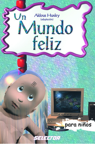 Mundo feliz, Un, de Huxley, Aldoux. Editorial Selector, tapa blanda en español, 2006