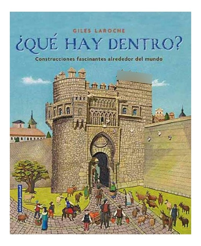 Que Hay Dentro ? . Construcciones Fascinantes Alrededor Del Mundo, De Laroche, Giles. Juventud Editorial En Español