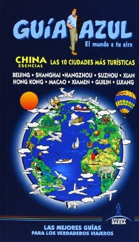 CHINA ESENCIAL - GUIA AZUL, de Luis Mazarrasa Mowinckel. Editorial GAESA en español, 2015