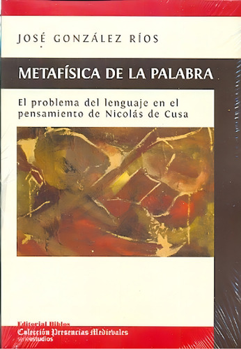 Metafísica De La Palabra: El Problema Del Lenguaje En El Pensamiento De Nicolás De Cus, De Gonzalez Rios Jose. Serie N/a, Vol. Volumen Unico. Editorial Biblos, Edición 1 En Español, 2014
