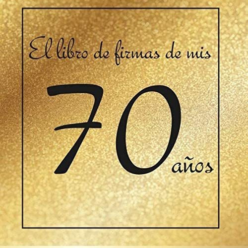 Libro: El Libro De Firmas De Mis 70 Años: ¡feliz Cumpleaños!