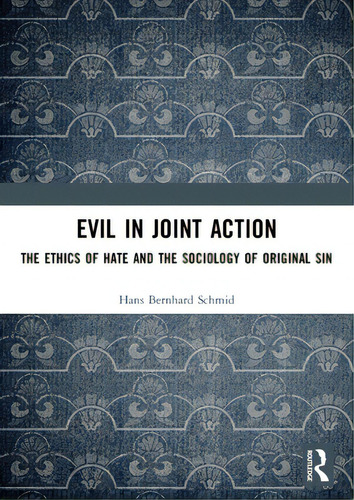 Evil In Joint Action: The Ethics Of Hate And The Sociology Of Original Sin, De Schmid, Hans Bernhard., Vol. 1. Editorial Routledge, Tapa Blanda En Inglés