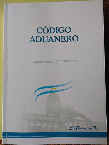 Del País / Código Aduanero Y Leyes Complementarias 2019