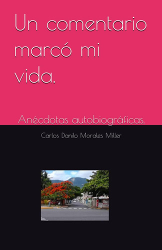Libro: Un Comentario Marcó Mi Vida.: Anécdotas (spanish