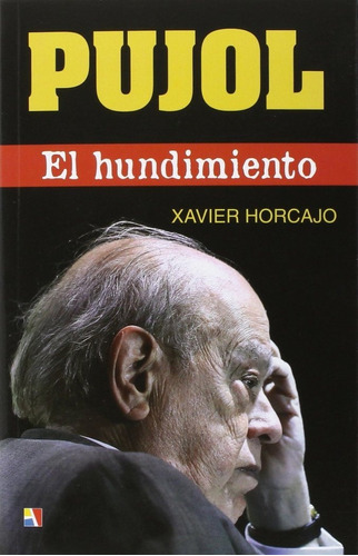 Libro Pujol : El Hundimiento - Horcajo Gerique, Xavier